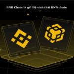 BNB Chain là gì? Hệ sinh thái BNB chain năm 2025
